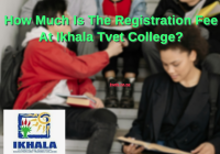 How Much Is The Registration Fee At Ikhala Tvet College?