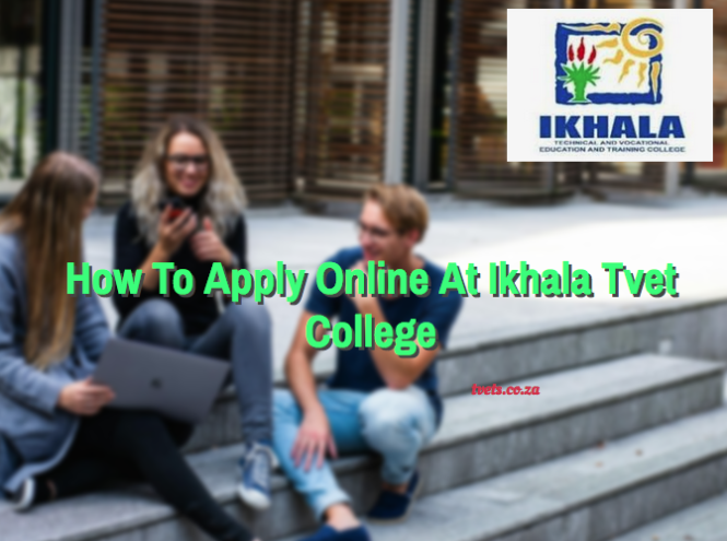 How To Apply Online At Ikhala Tvet College