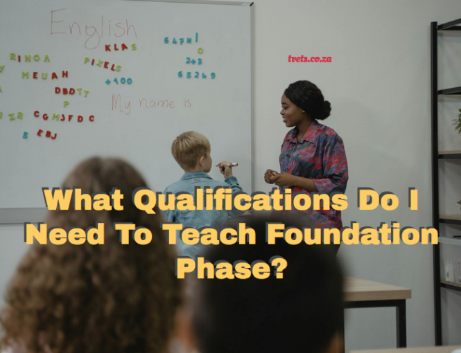 What Qualifications Do I Need To Teach Foundation Phase?