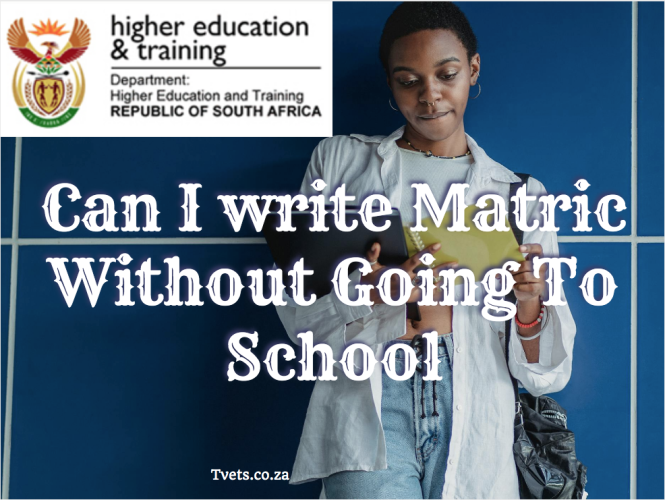 Can I write Matric Without Going To School