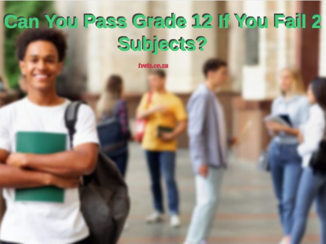 Can You Pass Grade 12 If You Fail 2 Subjects?