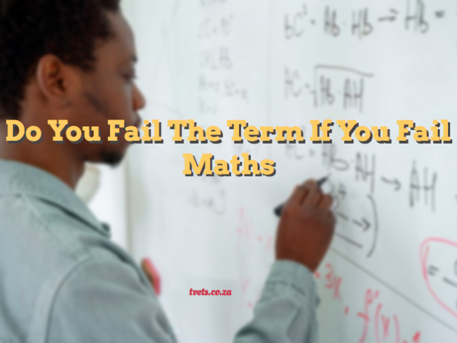 Do You Fail The Term If You Fail Maths