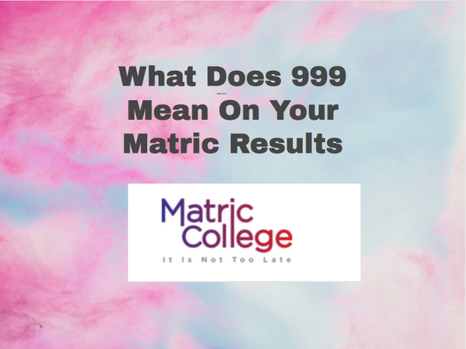 What Does 999 Mean On Your Matric Results