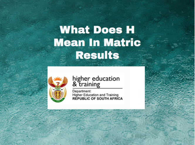 What Does H Mean In Matric Results