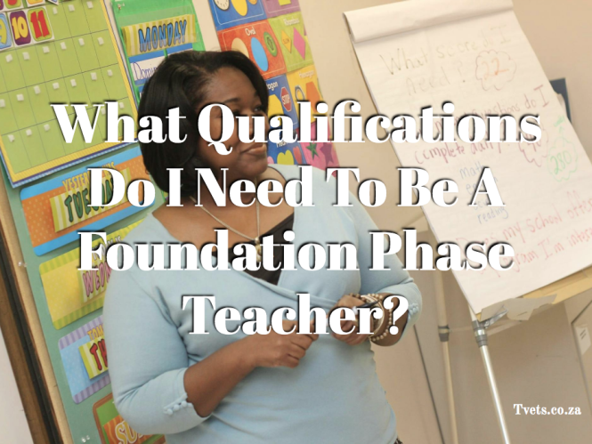 What Qualifications Do I Need To Be A Foundation Phase Teacher?