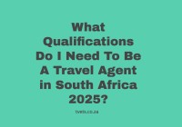 What Qualifications Do I Need To Be A Travel Agent in South Africa 2025?