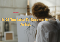 Is 21 Too Late To Become An Artist