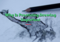 Why Is Practicing Drawing Important