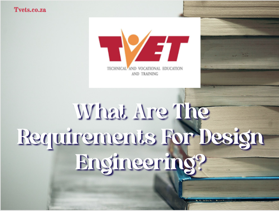 What Are The Requirements For Design Engineering? TVET Colleges