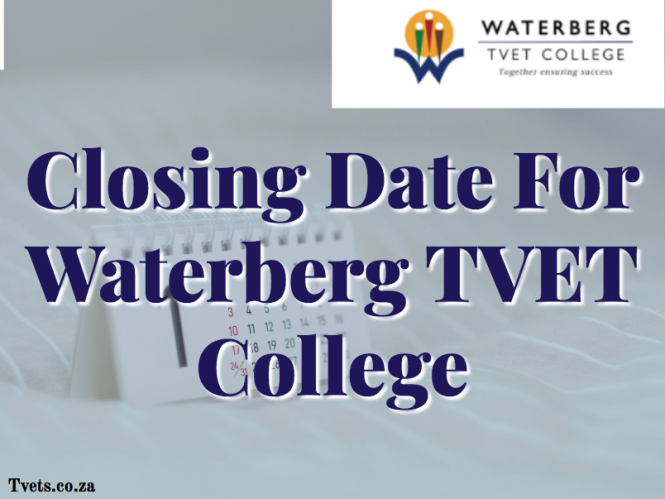 Closing Date For Waterberg TVET College